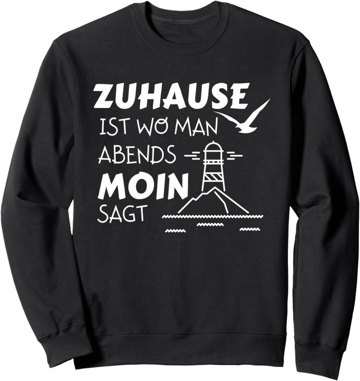 Norden Zuhause Moin Nordsee Ostsee Norddeutschland Sweatshirt