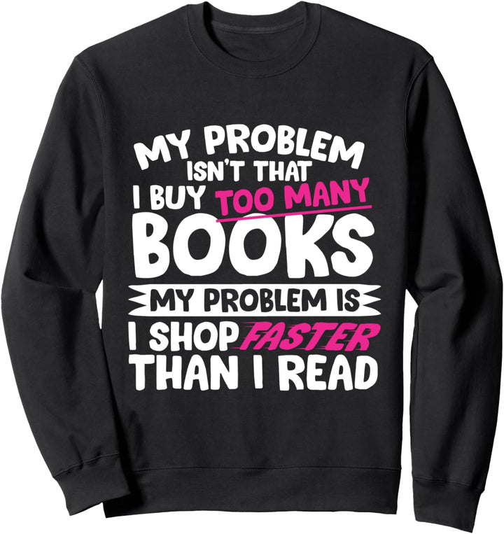 I Shop Faster Than I Read - Funny Book Sweatshirt
