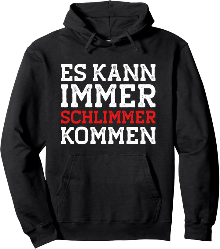 Pessimist Pulli Pessimisten - Es kann immer schlimmer kommen Pullover Hoodie