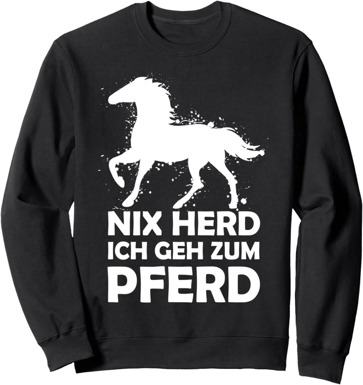 Nix Herd Ich Geh Zum Pferd Reiten Pferde Frauen Spruch Sweatshirt
