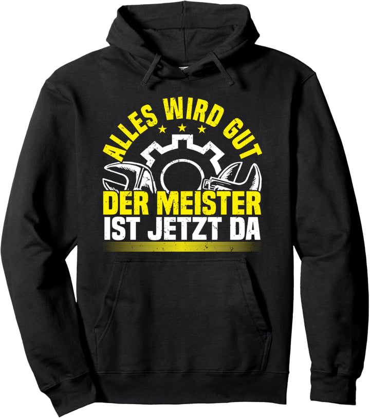 Alles Wird Gut Der Meister Ist Jetzt Da, Lustiges Handwerker Pullover Hoodie