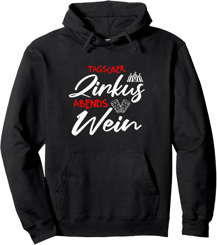 Tagsüber Zirkus Abends Wein - Lustiges Wein Geschenk Pullover Hoodie