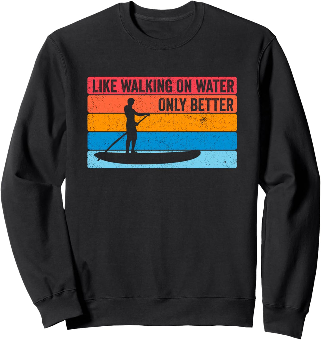Stehpaddeln Like walking on water Stehpaddler Geschenk Sweatshirt