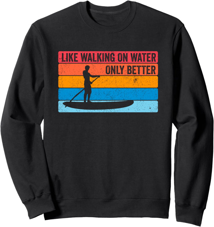 Stehpaddeln Like walking on water Stehpaddler Geschenk Sweatshirt