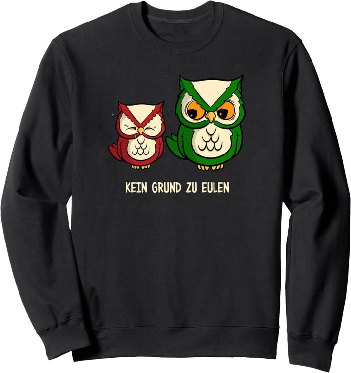 Kein Grund zu Eulen - Süsses Eulen Spruch Fun Vogel Spruch Sweatshirt