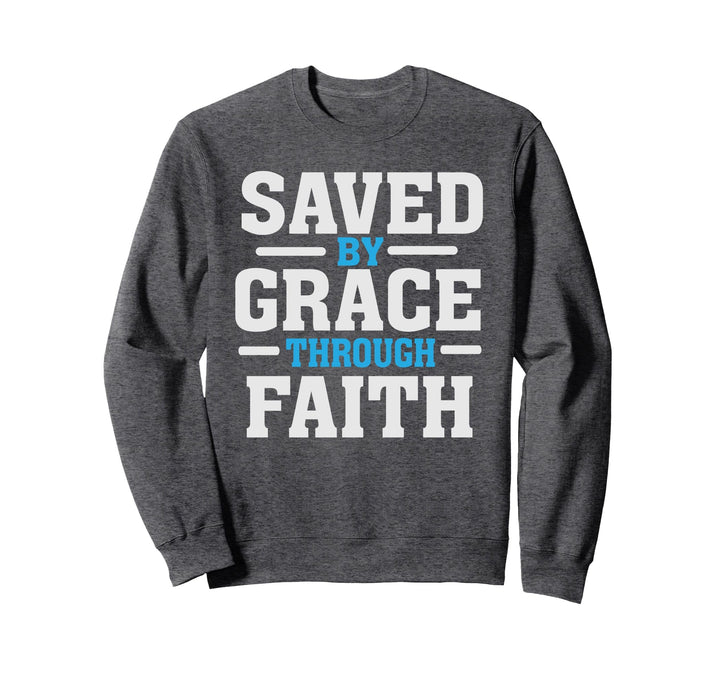 Saved by Grace Through Faith - Christian Quote Believer Sweatshirt