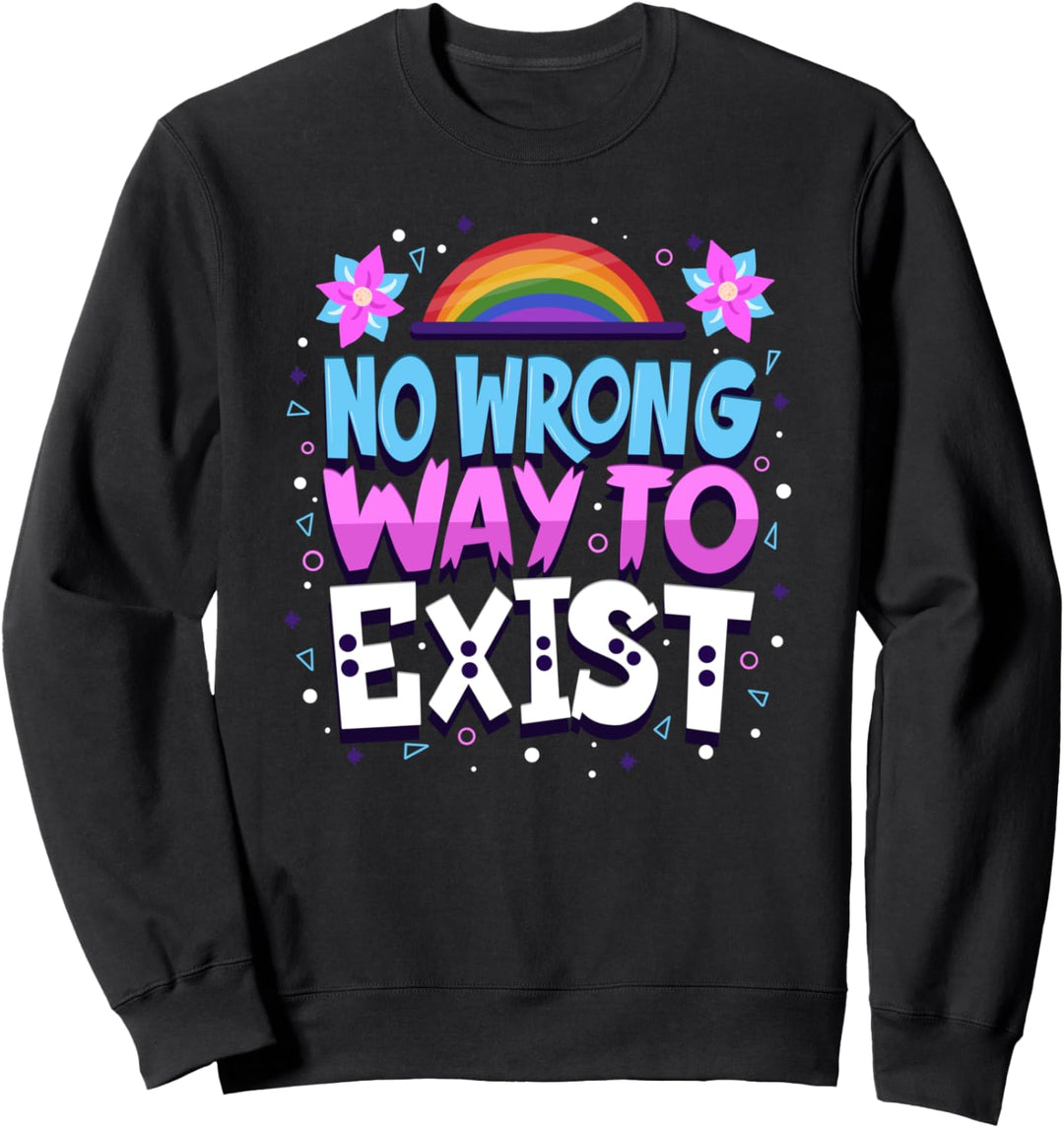 NO Wrong Way To EXIST - LGBT Pride Support - LGBTQIA Quote Sweatshirt