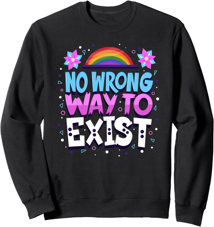 NO Wrong Way To EXIST - LGBT Pride Support - LGBTQIA Quote Sweatshirt