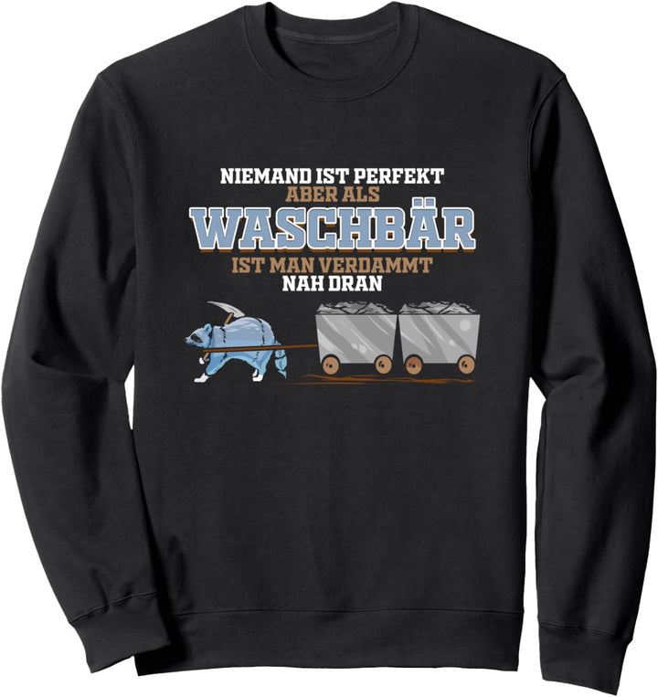 Waschbär Bergbau Geschenk für Minenarbeiter Kohlemine Kumpel Sweatshirt
