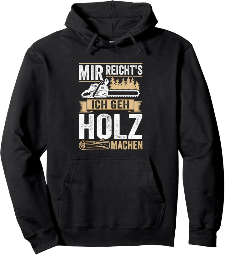 Mir reichts ich geh Holz machen Holzfäller Waldarbeiter Pullover Hoodie