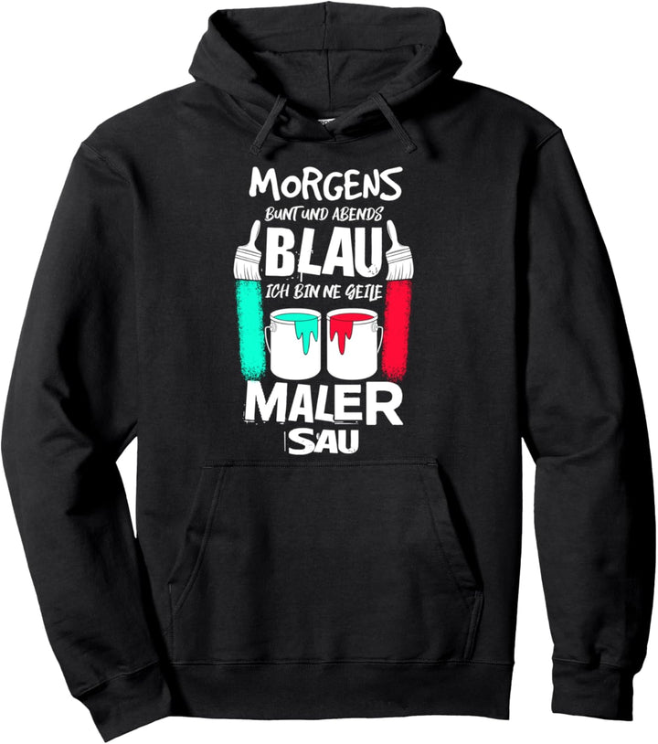 Maler Lackierer Morgens Bunt Abends Blau Malermeister Pullover Hoodie