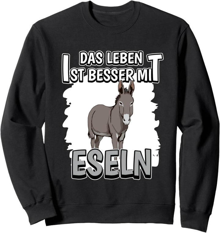 Esel Sachen Das Leben ist besser mit Eseln Sweatshirt