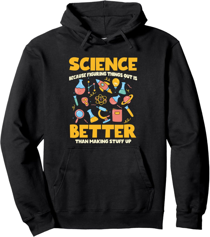 Science Because Figuring Things Out Is Better Funny Sayings Pullover Hoodie