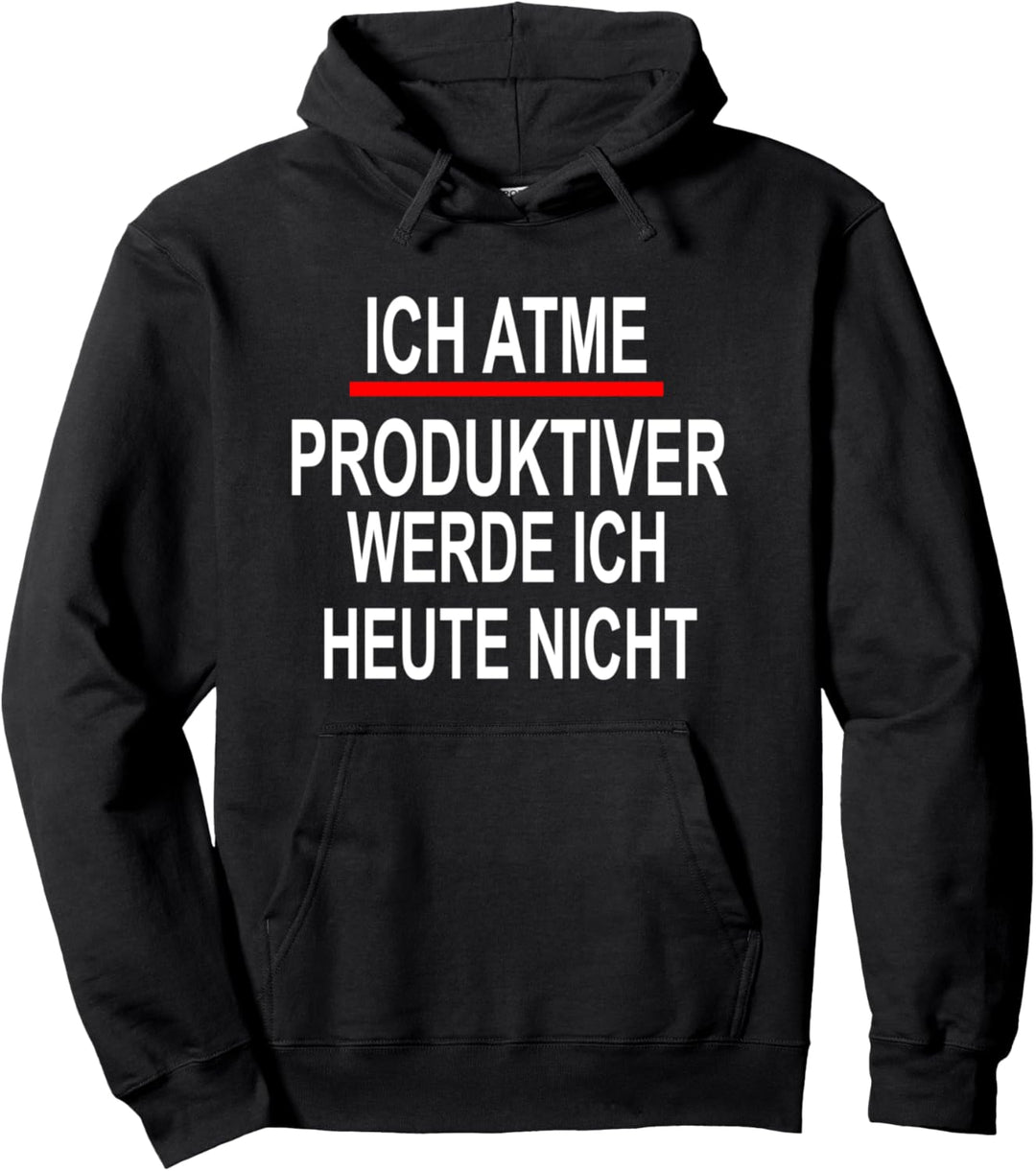 Ich Atme Produktiver Werde Ich Heute Nicht Pullover Hoodie