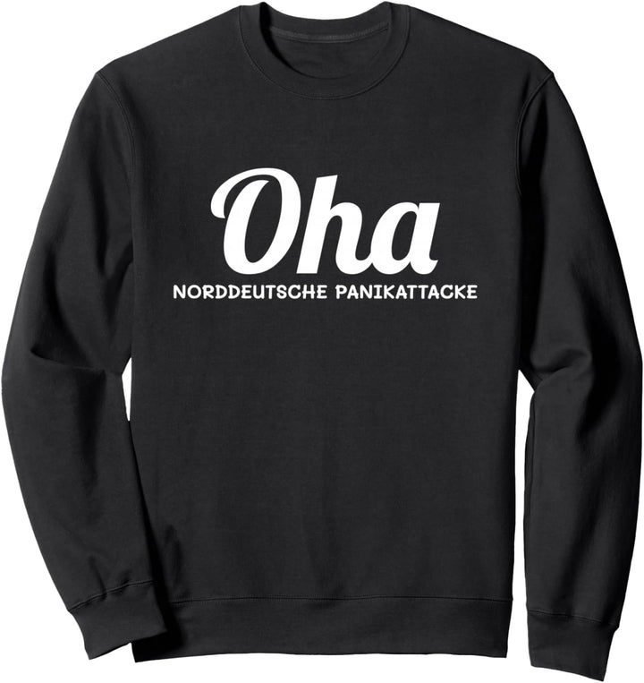 Norddeutsche Panikattacke Oha Lustiges Norddeutsches Sweatshirt