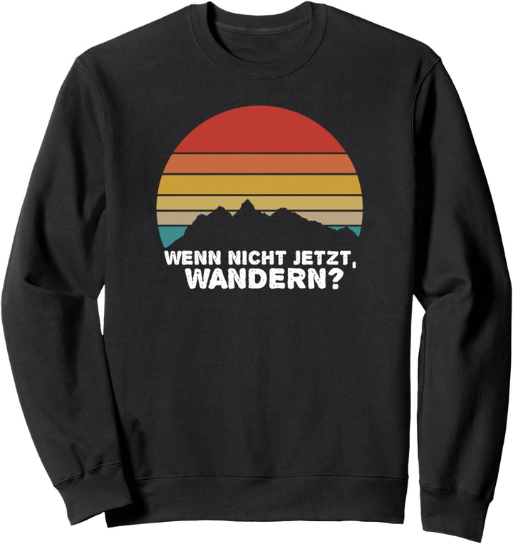 Wenn nicht jetzt, wandern? Ich liebe die Berge - Bergluft Sweatshirt