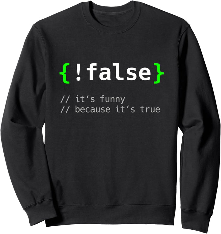 !False - Programmierer Informatiker Geschenk IT Nerd Sweatshirt