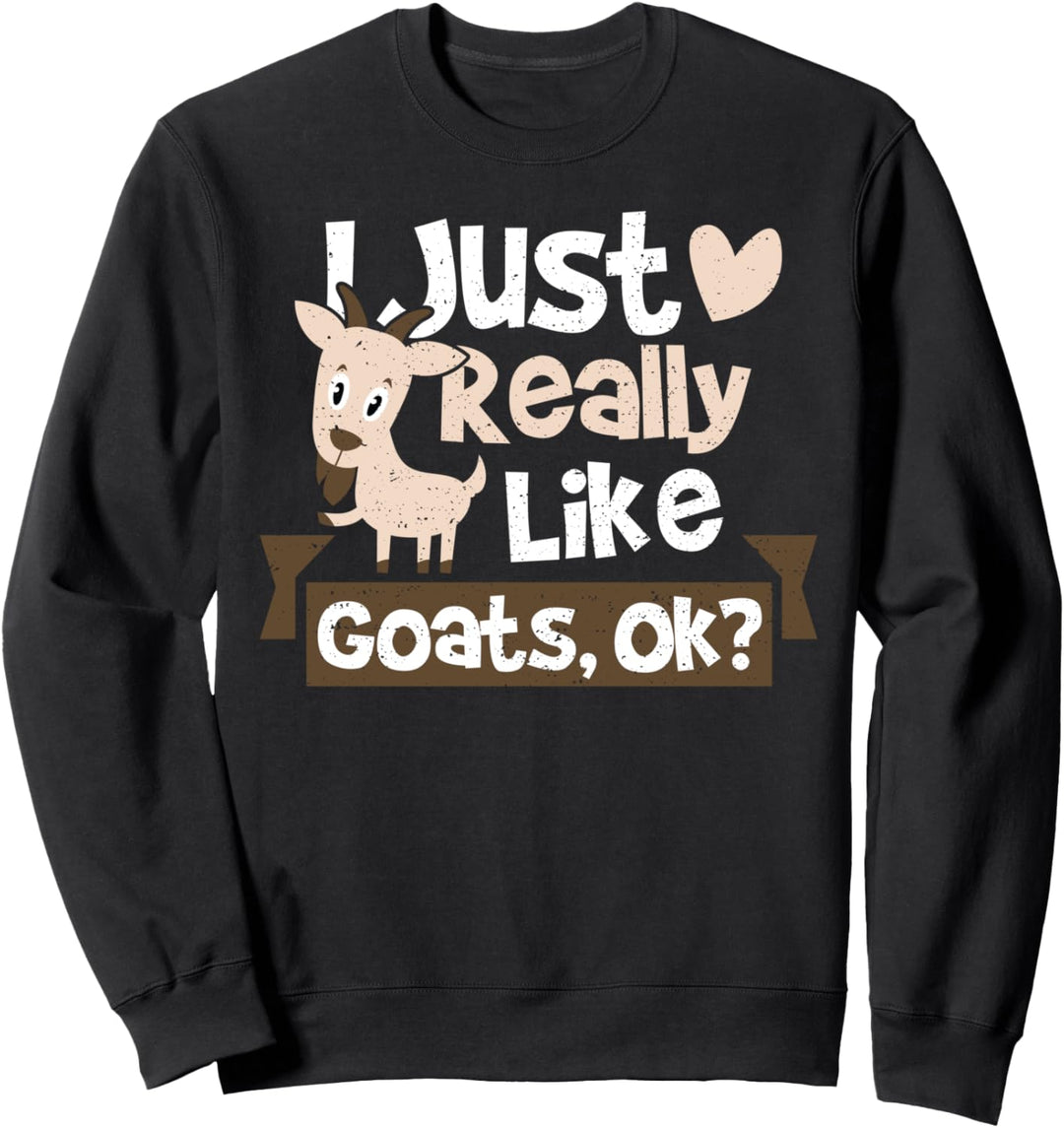 Ziege: I Just Really Like Goats Ok? - Tier Sprüche Sweatshirt