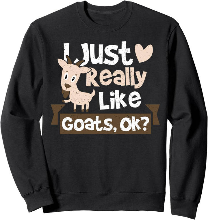 Ziege: I Just Really Like Goats Ok? - Tier Sprüche Sweatshirt