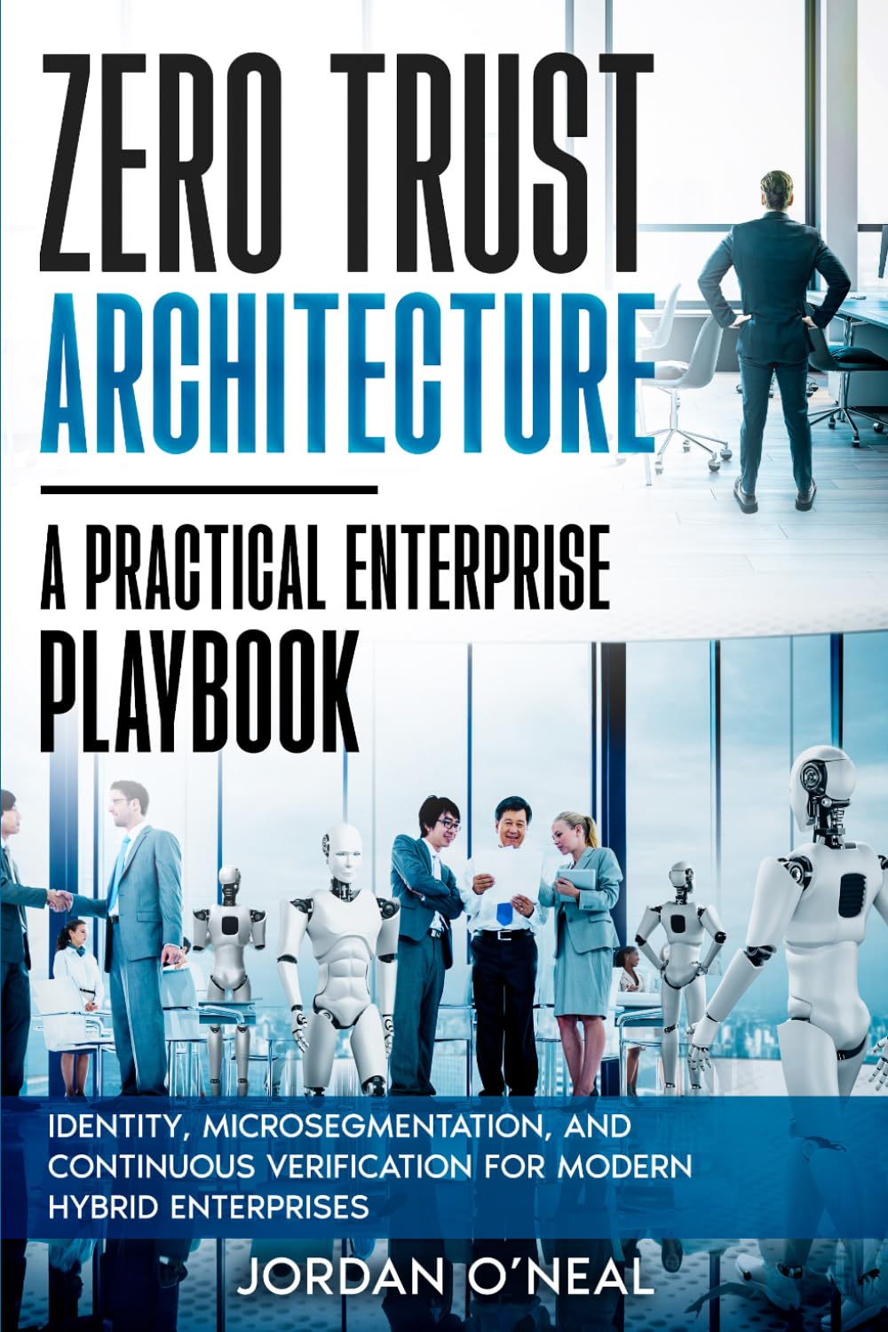 Zero Trust Architecture: Identity, Microsegmentation, and Continuous Verification for Modern Hybrid