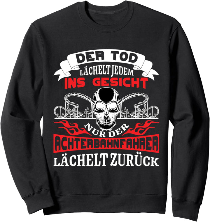 Achterbahn Freizeitpark Der Tod lächelt jedem ins Gesicht Sweatshirt