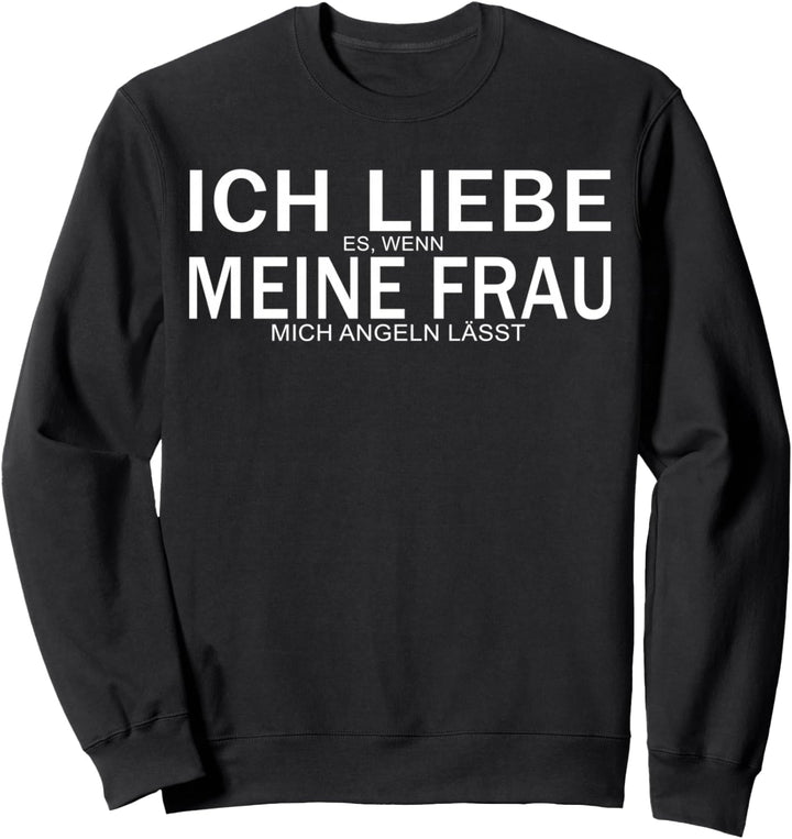 Herren Ich Liebe Es Wenn Meine Frau Mich Angeln Lässt Sweatshirt