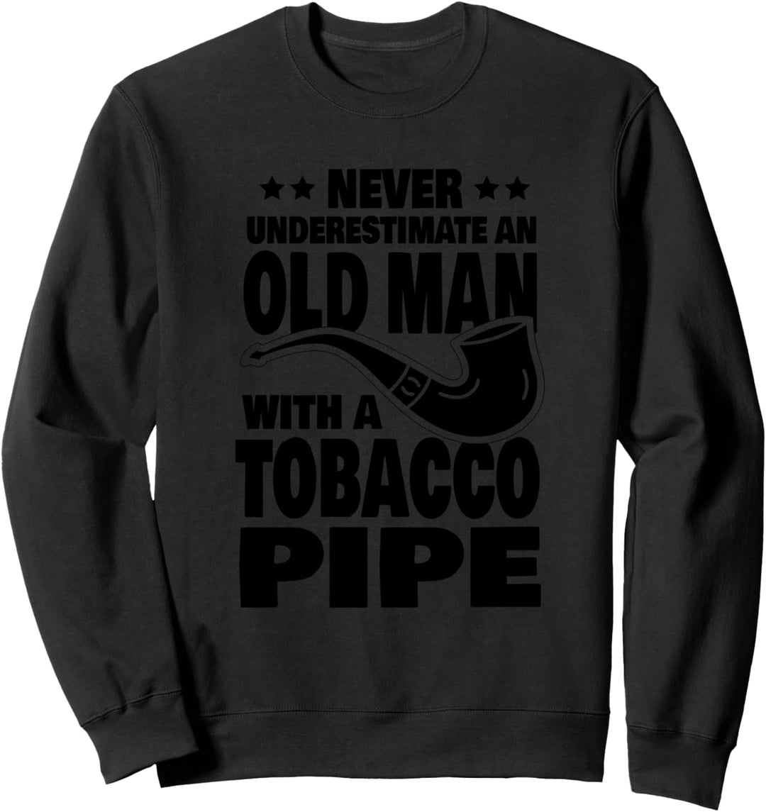 Never Underestimate an Old Man with a Tobacco Pipe Dad Sweatshirt