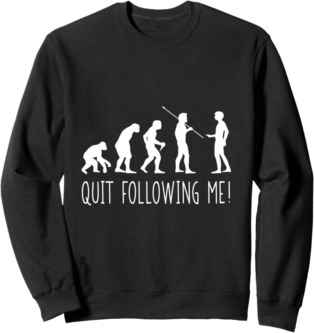 Funny Quit Following Me Human Evolution Sweatshirt