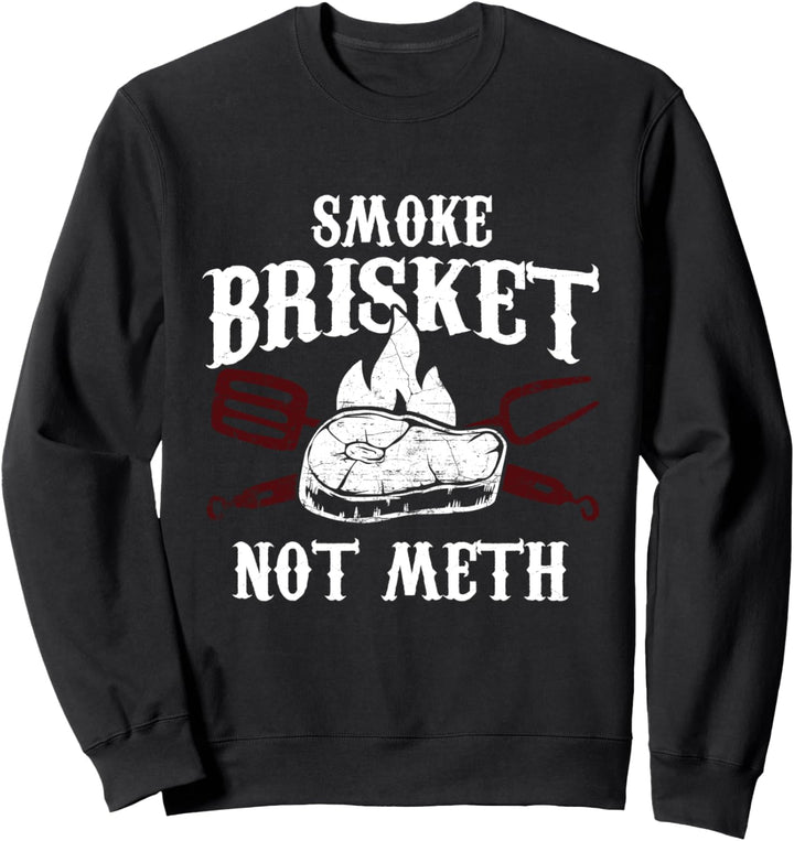Rinderbrust rauchen Not Meth - Lustiges BBQ Grillfleisch-Ges Sweatshirt