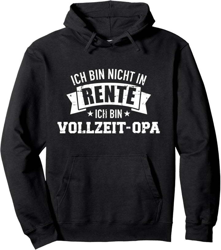 Ich bin nicht in Rente ich bin Vollzeit Opa Pullover Hoodie