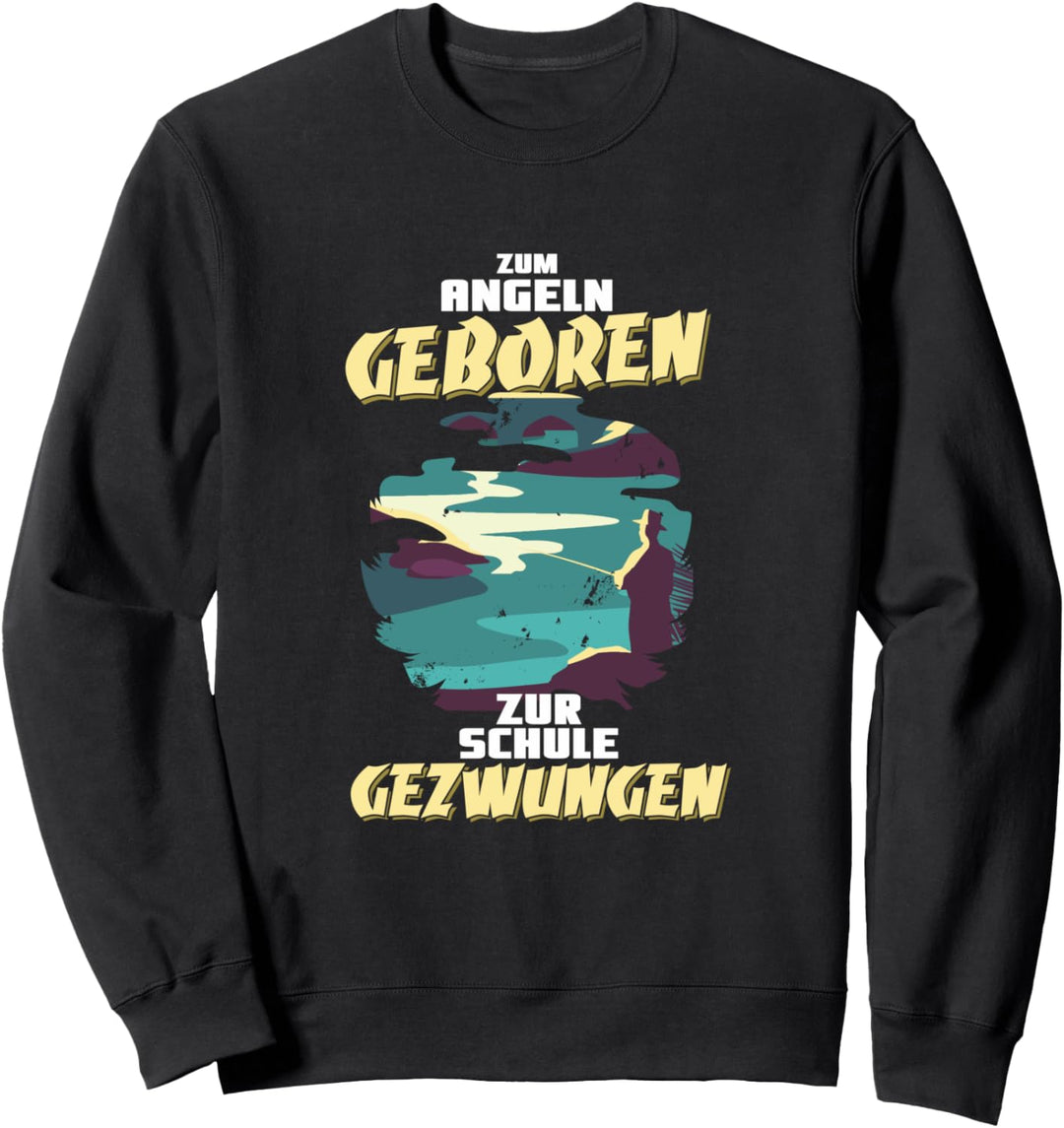 Zum Angeln Geboren Zur Schule Gezwungen Fischen Angeln Sweatshirt
