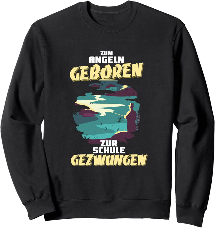 Zum Angeln Geboren Zur Schule Gezwungen Fischen Angeln Sweatshirt
