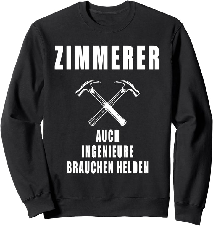 Zimmerer Auch Ingenieure Brauchen Helden Lustig Sweatshirt