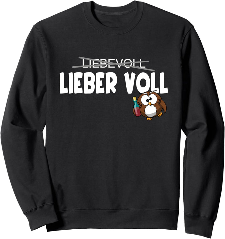 Lieber voll - als liebevoll Lustig Spruch Sweatshirt