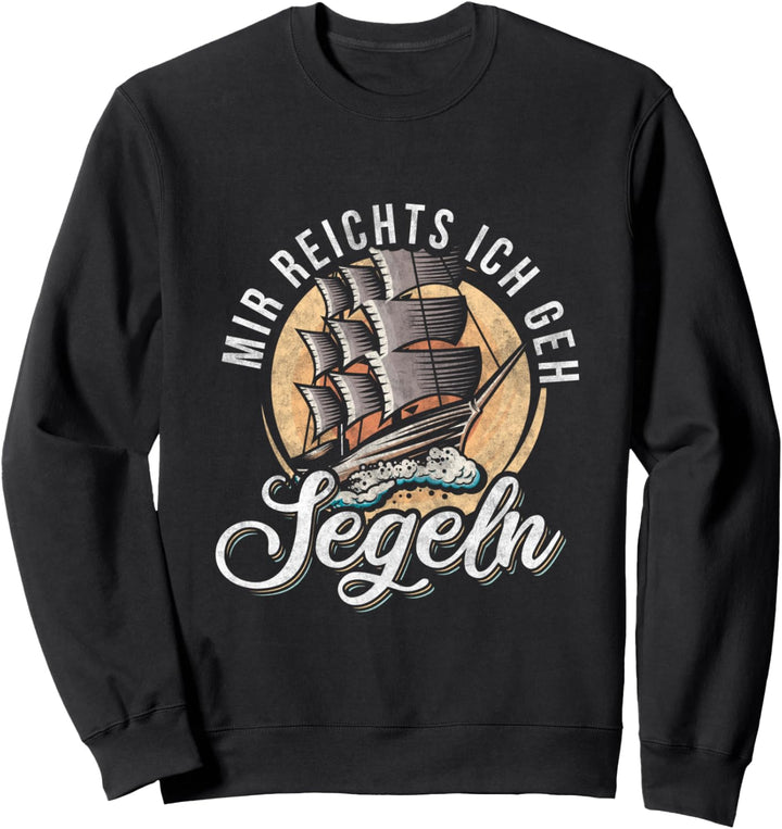 Segelboot Boot Segler - Mir reichts ich geh Segeln Sweatshirt