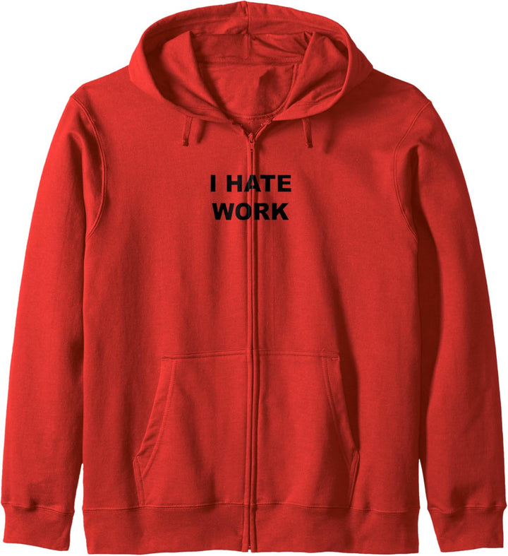 Top That Says - I HATE WORK | Funny Anti - Work Sucks - Kapuzenjacke