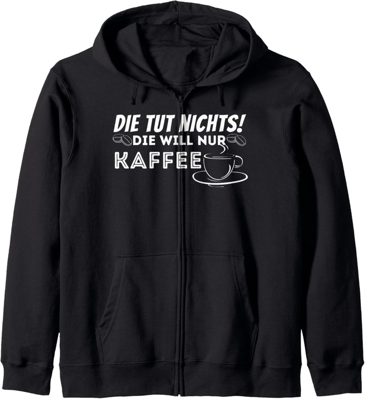 Die tut nichts Die will nur Kaffee - Kaffeetrinkerin Kapuzenjacke