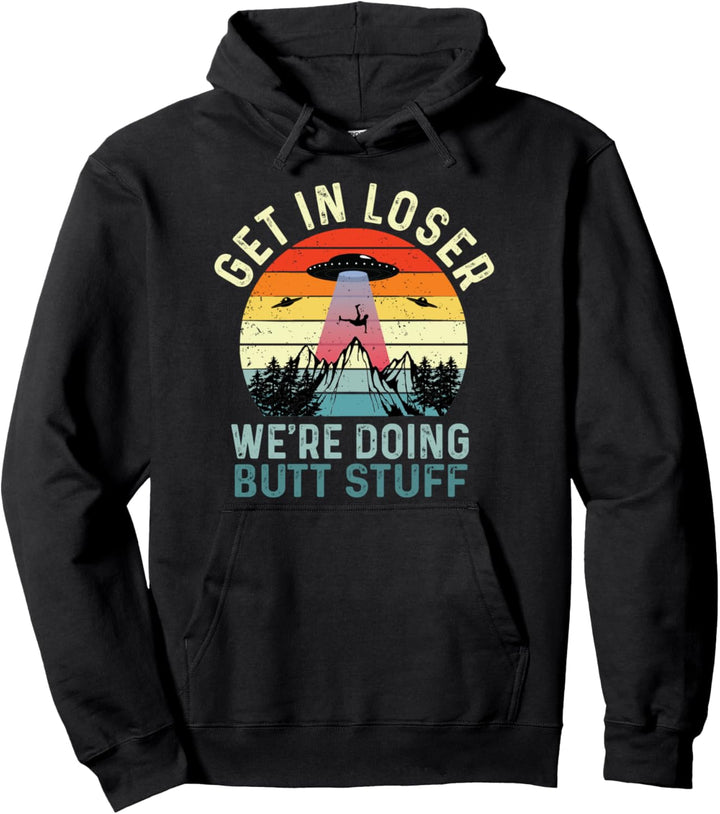 Get In Loser Wir machen Butt Stuff Vintage UFO Pullover Hoodie