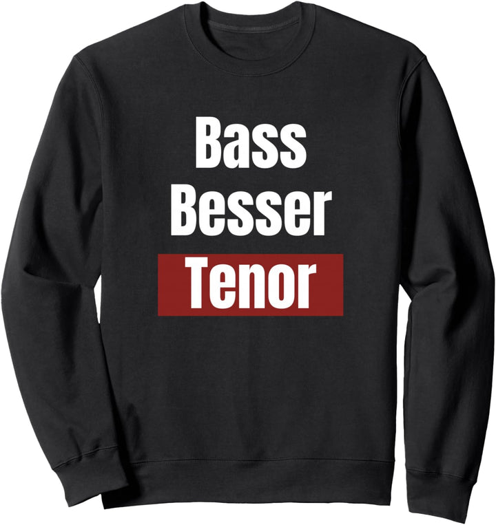 Bass Besser Tenor - Lustiges Sänger Sweatshirt