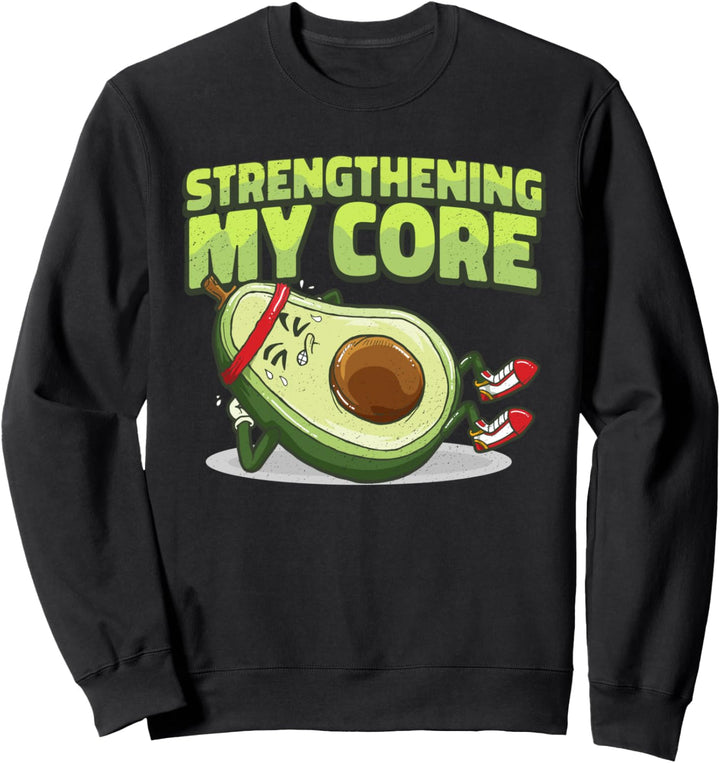 Funny Workout Gym Hass Avocado Strengthening My Core Sweatshirt