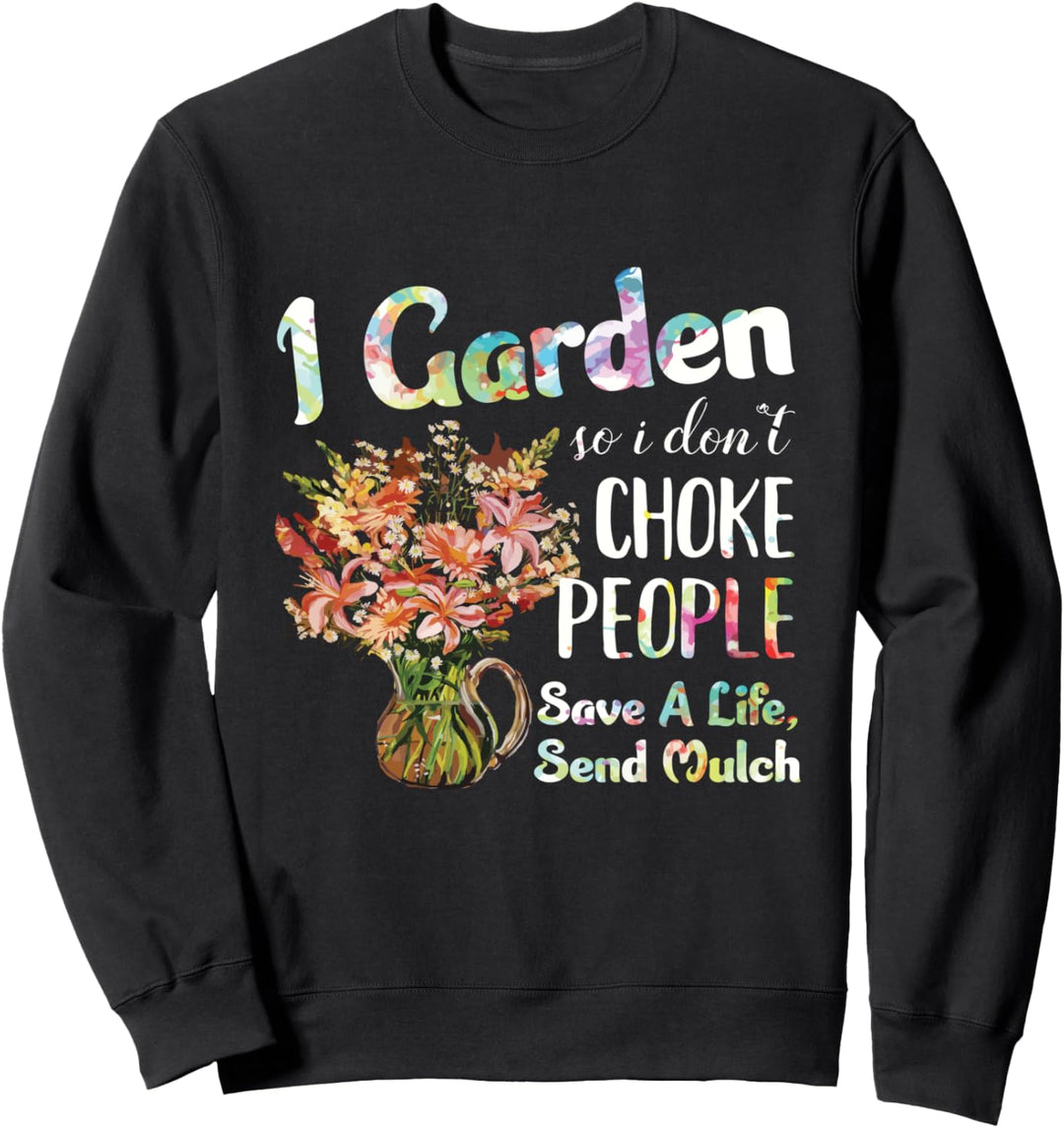 I Garden So I Dont Choke People - Gardening - Funny Gardener Sweatshirt
