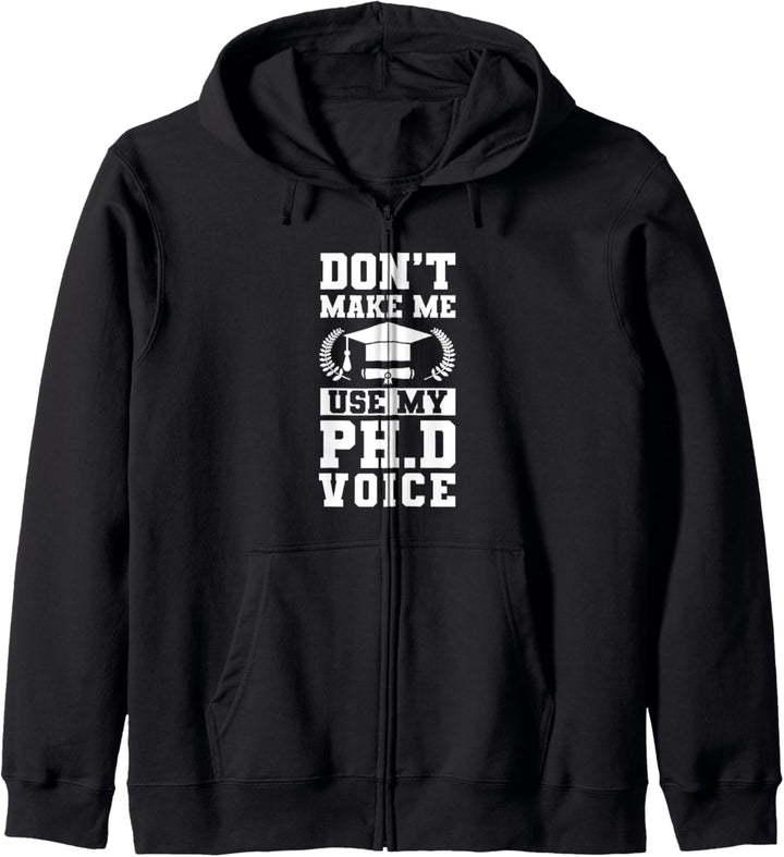 Dont Make Me Use My Ph.D Voice Kapuzenjacke