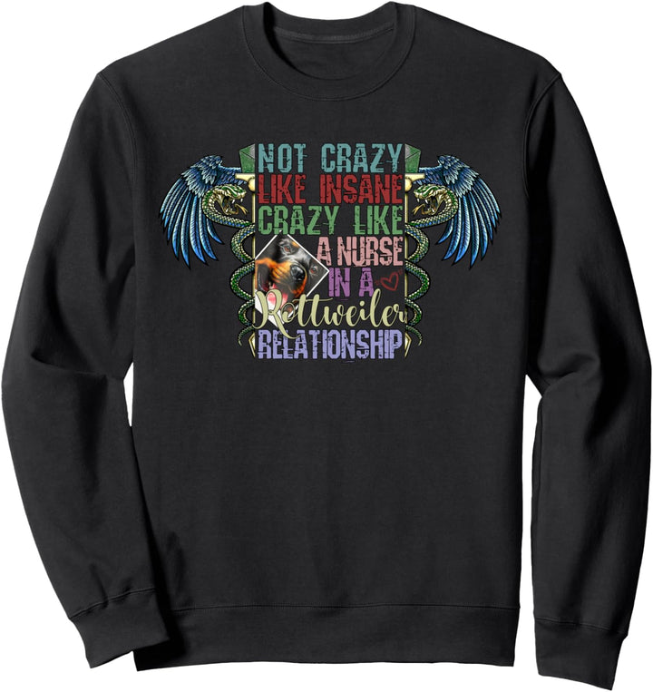 Not Crazy Like Insane, Crazy Like a Nurse, Rottweiler Lovers Sweatshirt