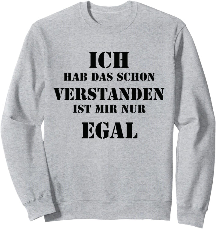 Ich Hab Das Schon Verstanden Ist Mir Nur Egal Spruch Lustig Sweatshirt