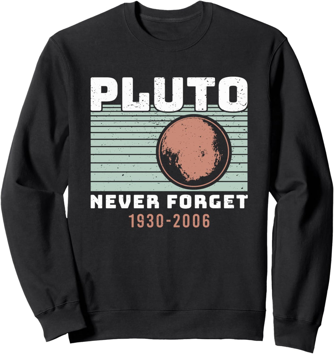 Never Forget Pluto 1930-2006 Wissenschaft Astronimie Sterne Sweatshirt