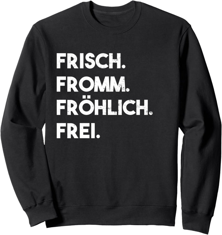 Frisch. Fromm. Fröhlich. Frei. Sweatshirt