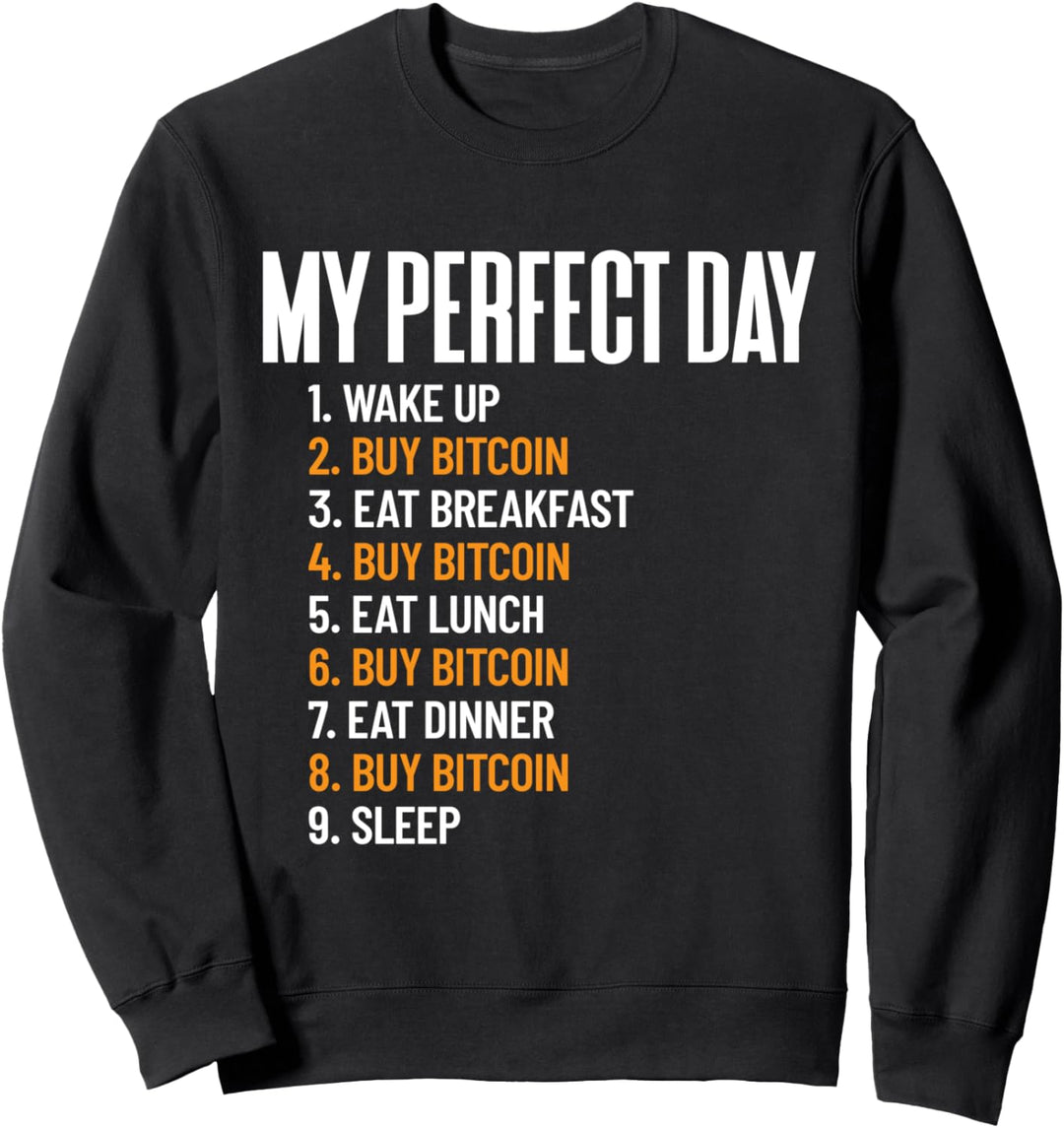 Mein perfekter Tag Kaufen Sie den ganzen Tag Bitcoin Krypto Sweatshirt