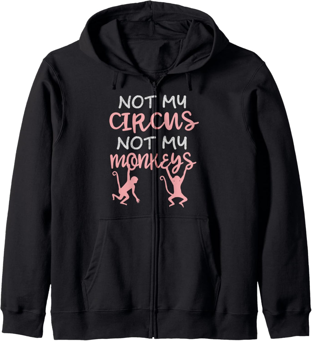 Not My Circus Not My Monkeys – lustiges Zitat Kapuzenjacke