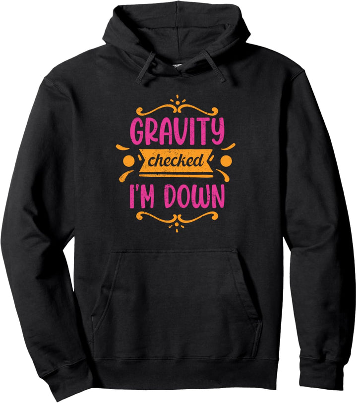 Gravity Checked, I’m Down Pullover Hoodie