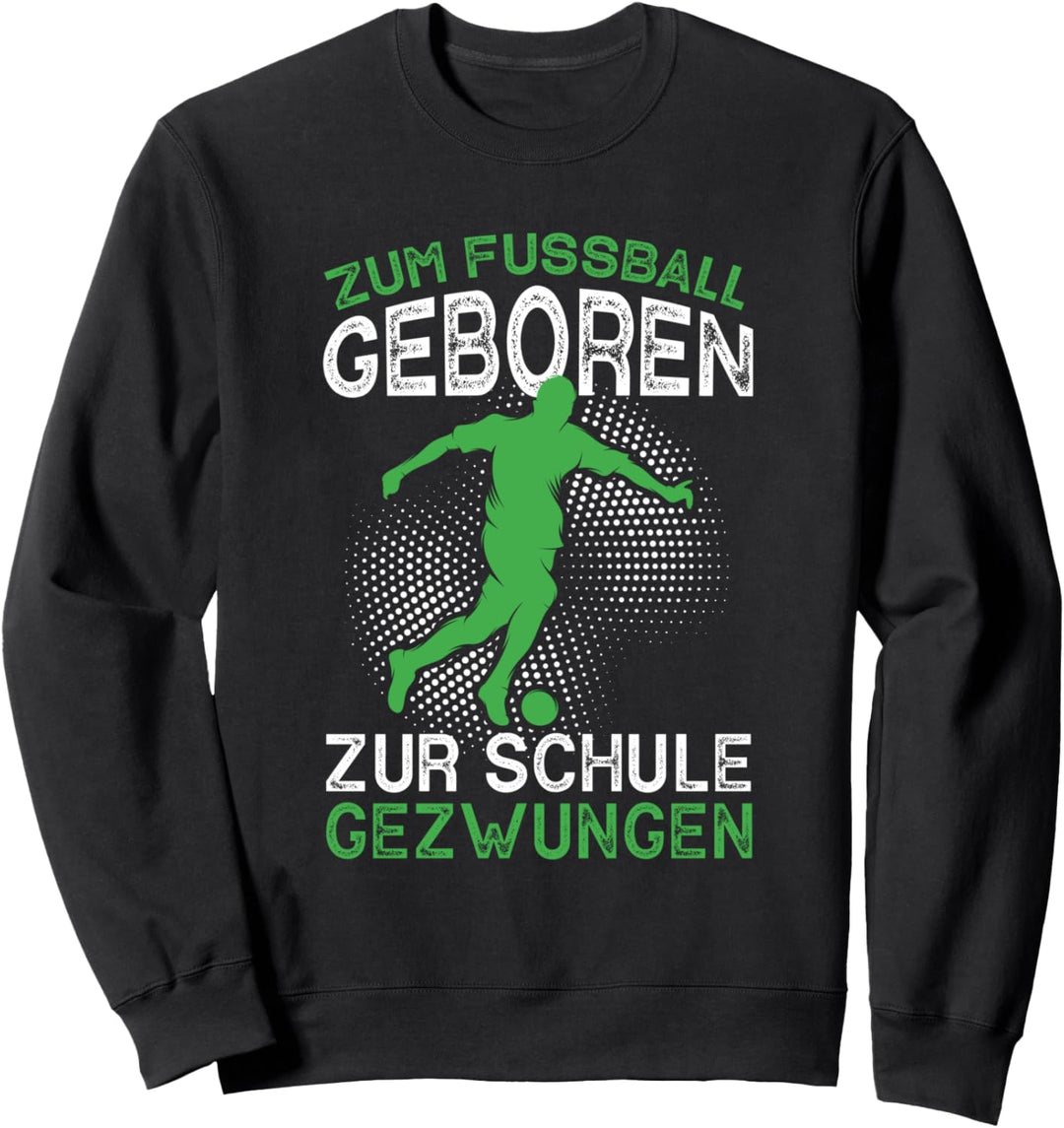 Zum Fussball Geboren Zur Schule Gezwungen Fussball Sweatshirt